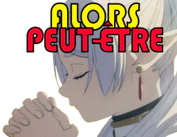 :Frieren_alors_peut-etre: