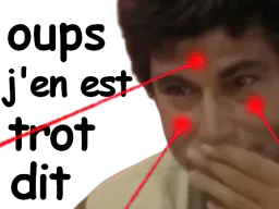 :OupsJenEstTrotDit:
